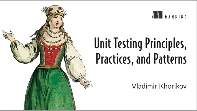 Unit Testing Principles, Practices, and Patterns